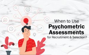 when to use psychometric assessments in recruitment & selection