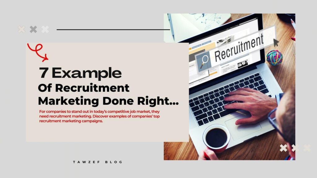 7 examples of recruitment marketing done right